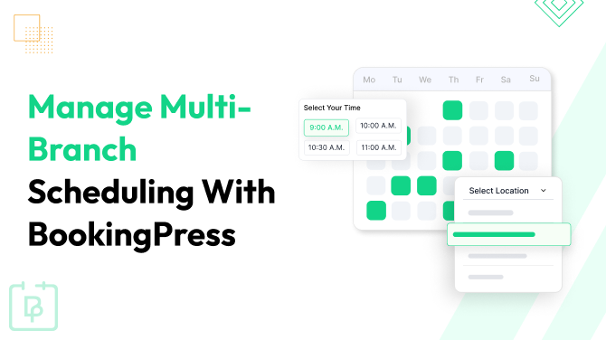 How to Manage Multi-Branch Scheduling With BookingPress