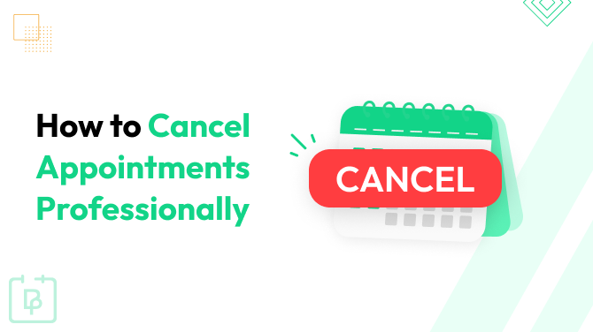 The Do’s and Don’ts of Cancelling Appointments Professionally